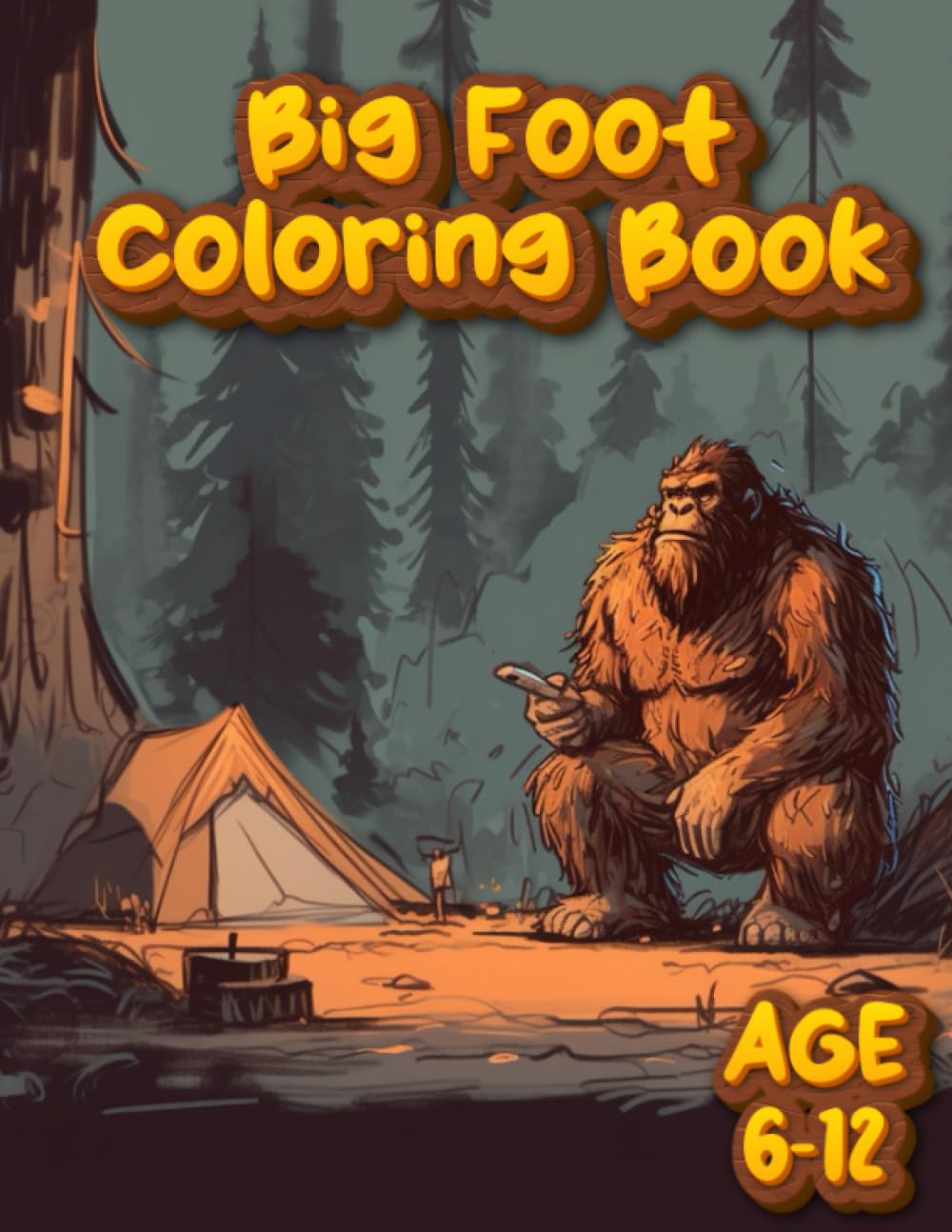 Big Foot Coloring Book Ages 6-12: Stocking stuffer for kids, BigFoot Coloring Book For Ages four to ten: 30+ Funny And Easy Coloring Pages In Cartoon ... Big Foot Animal For Boys Girls Kids Toddlers