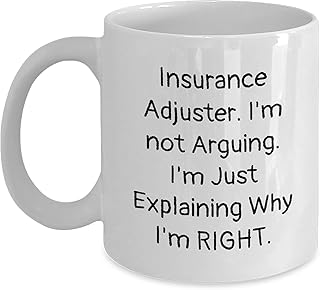 White Coffee Mug Funny Insurance Adjuster Gift I'm Not Arguing I'm Just Explaining Why I'm Right Quote White Ceramic Cup Ideal for Insurance Adjusters' Birthdays 11oz