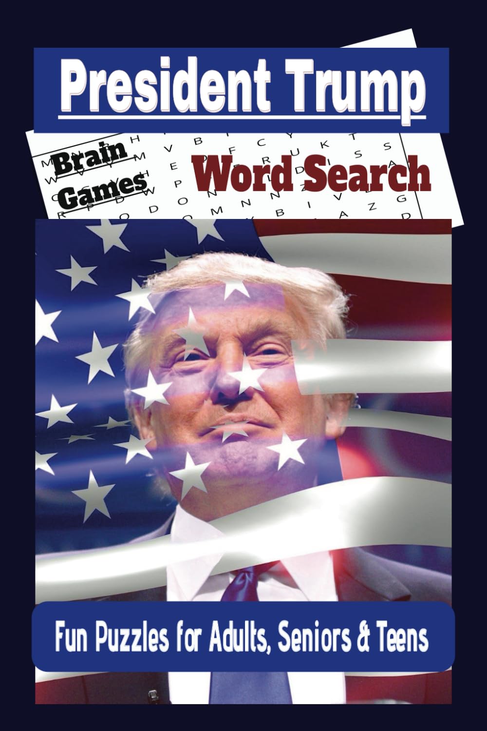 President Trump Word Search Puzzle Book: Word Searches with Easy-to-Read Print about Trump, President Trump, Trump Merchandise and More... Gift for ... Birthdays, Holidays, and Free Times