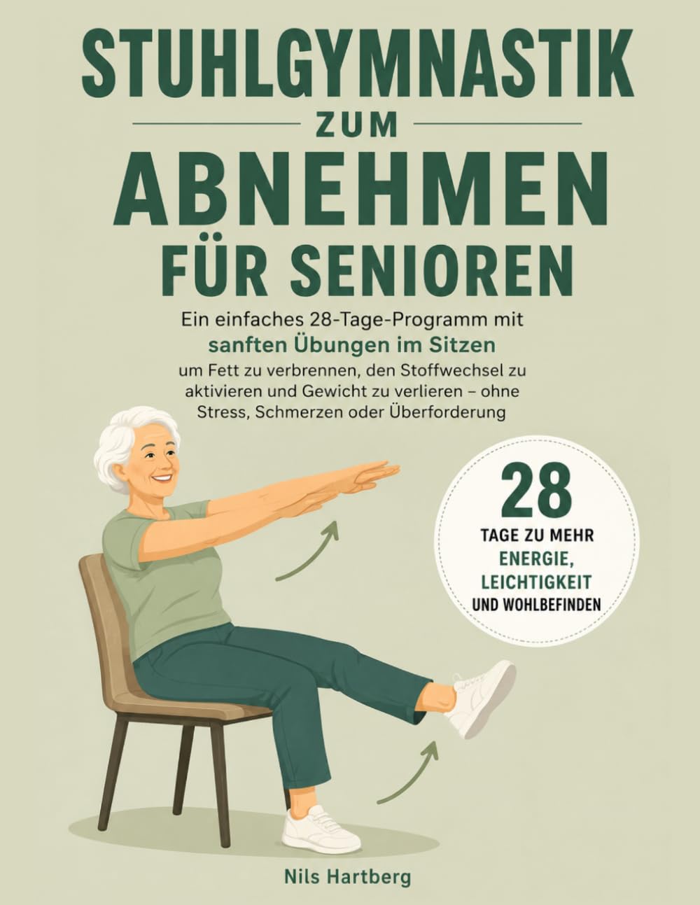 Stuhlgymnastik zum Abnehmen für Senioren: Ein einfaches 28-Tage-Programm mit sanften Übungen im Sitzen, um Fett zu verbrennen, den Stoffwechsel zu ... – ohne Stress, Schmerzen oder Überforderung