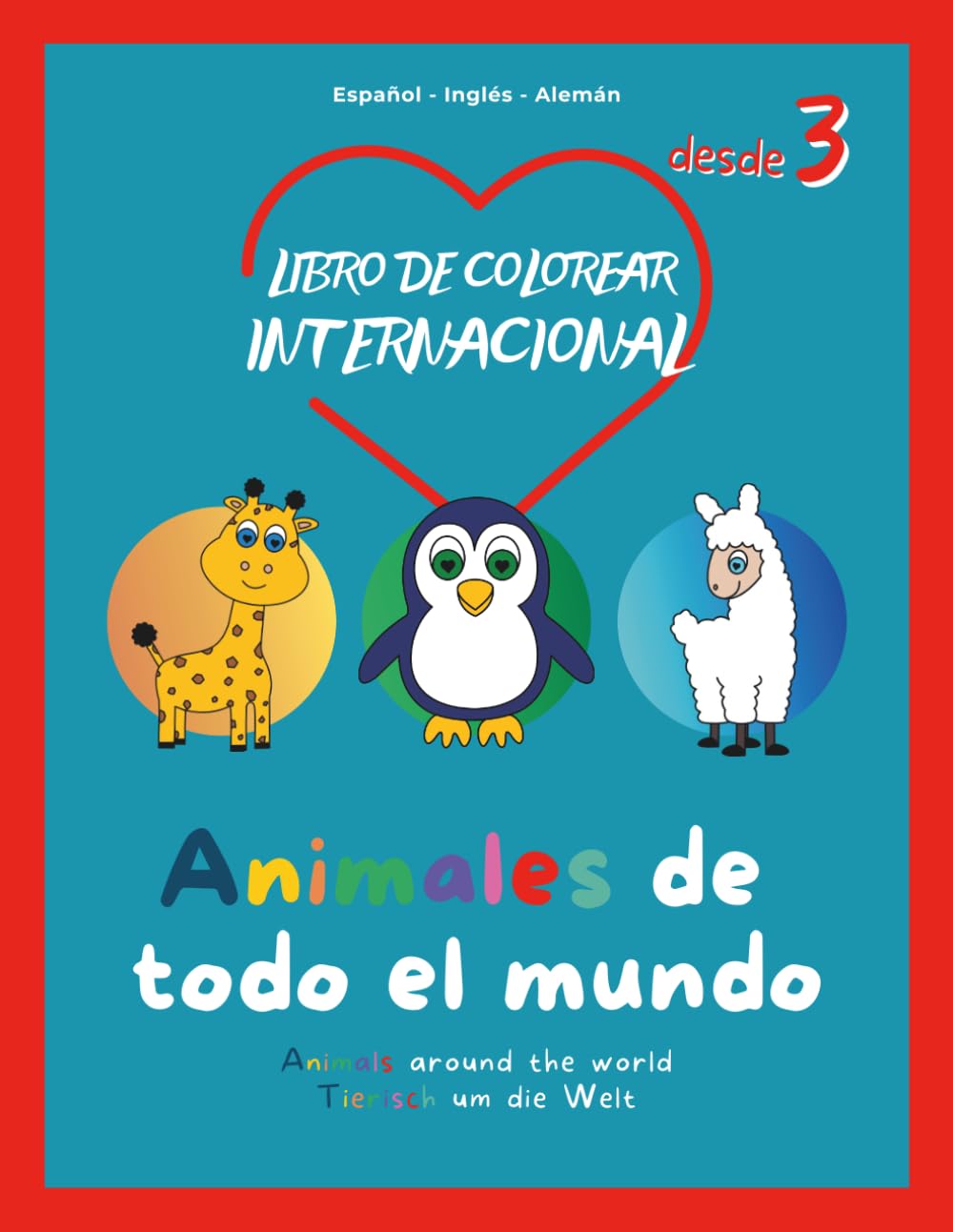 Libro para Colorear International de Animales – Animales de todo el mundo | 3 Idiomas: Español, Inglés y Alemán | Para Niños +3 Años: Animales ... de idiomas │ Creatividad y motricidad