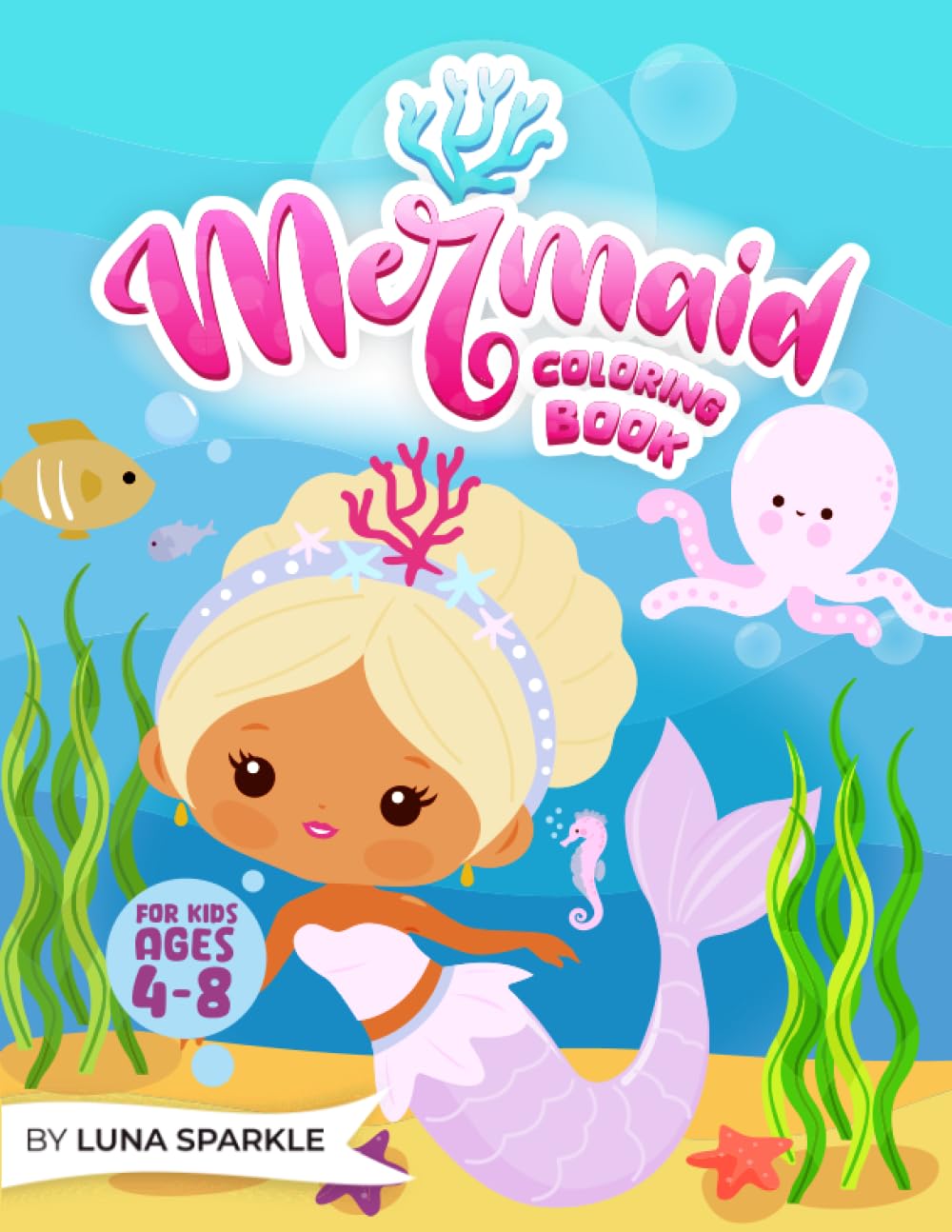 Mermaid Coloring Book: Cute Mermaids For the Youngest For kids Ages 4-8 Years Old (Luna Sparkle Coloring Books For Kids)