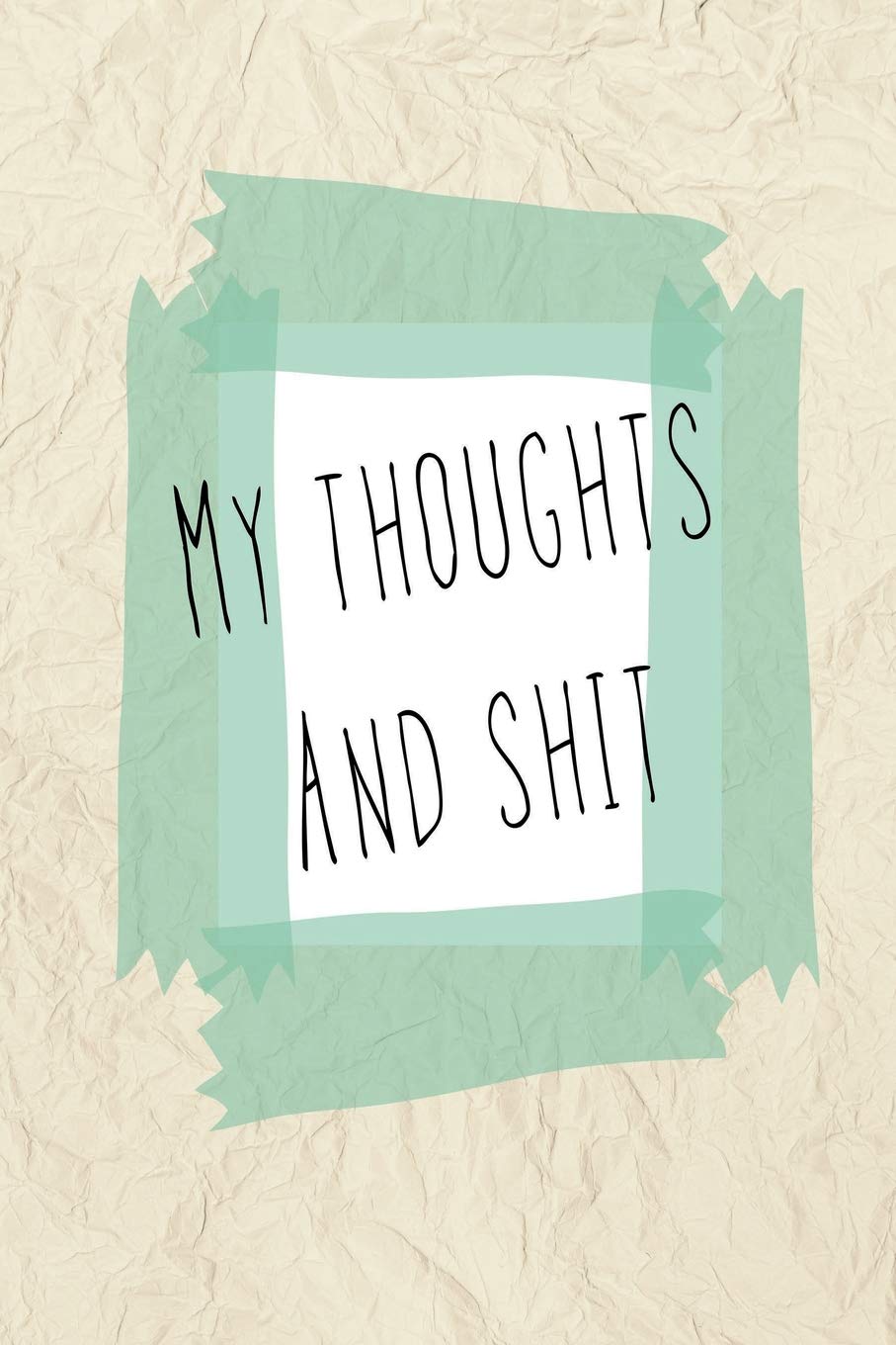 My Thoughts and Shit: Awesome Unique and Funny Journal; Blank Lined Notebook; Wide Ruled 6x9 in, 100 pages (Cute and Cool Diary)
