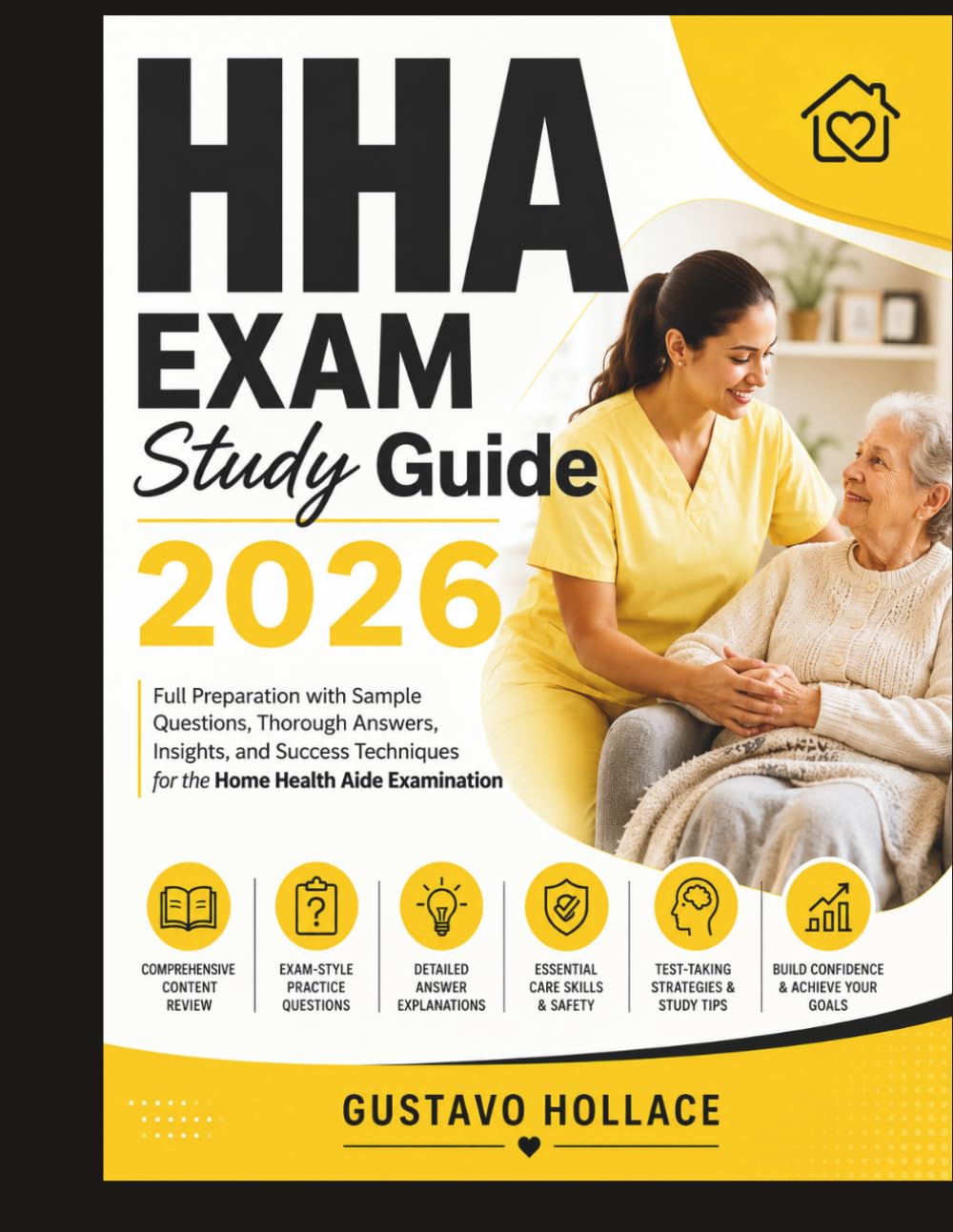HHA EXAM Study Guide 2026: Full Preparation with Sample Questions, Thorough Answers, Insights, and Success Techniques for the Home Health Aide Examination