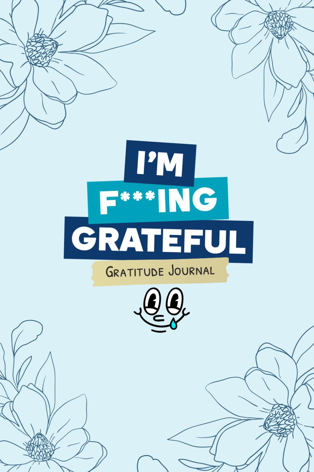 I'm F***ing Grateful: The Anti-Gratitude Journal for People Who Hate Gratitude Journals