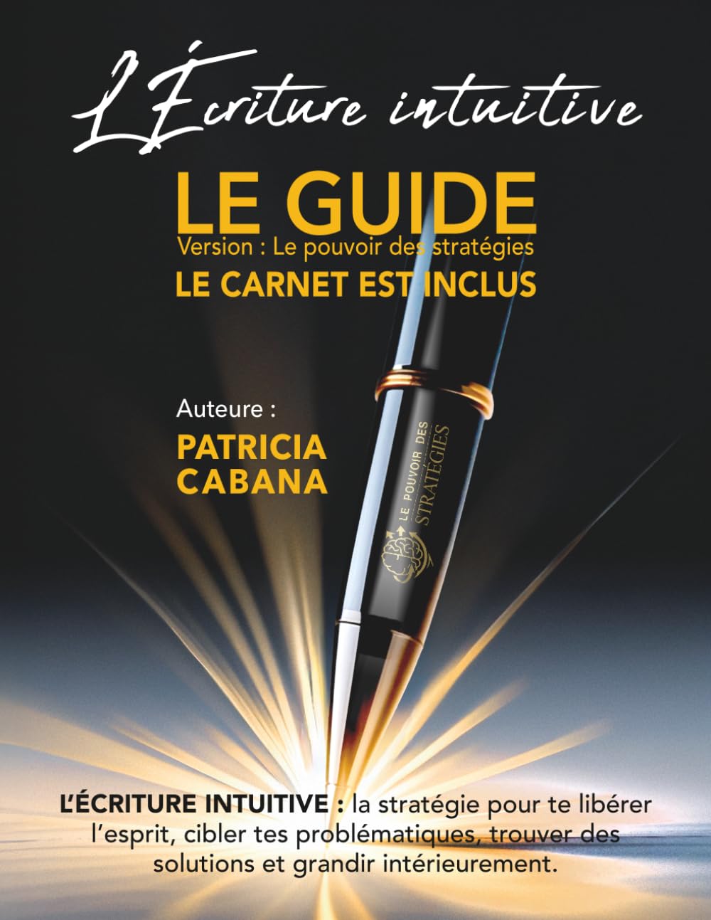 L’écriture intuitive : Version Le pouvoir des stratégies: 5 méthodes d’écriture pour libérer tes pensées, comprendre tes émotions et transformer ta ... introspectives et 365 citations positives