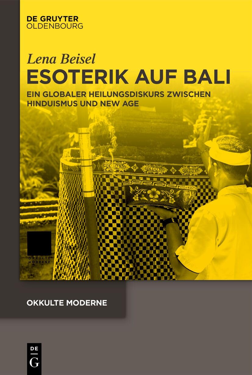 Esoterik auf Bali: Ein globaler Heilungsdiskurs zwischen Hinduismus und New Age (Okkulte Moderne, 10)