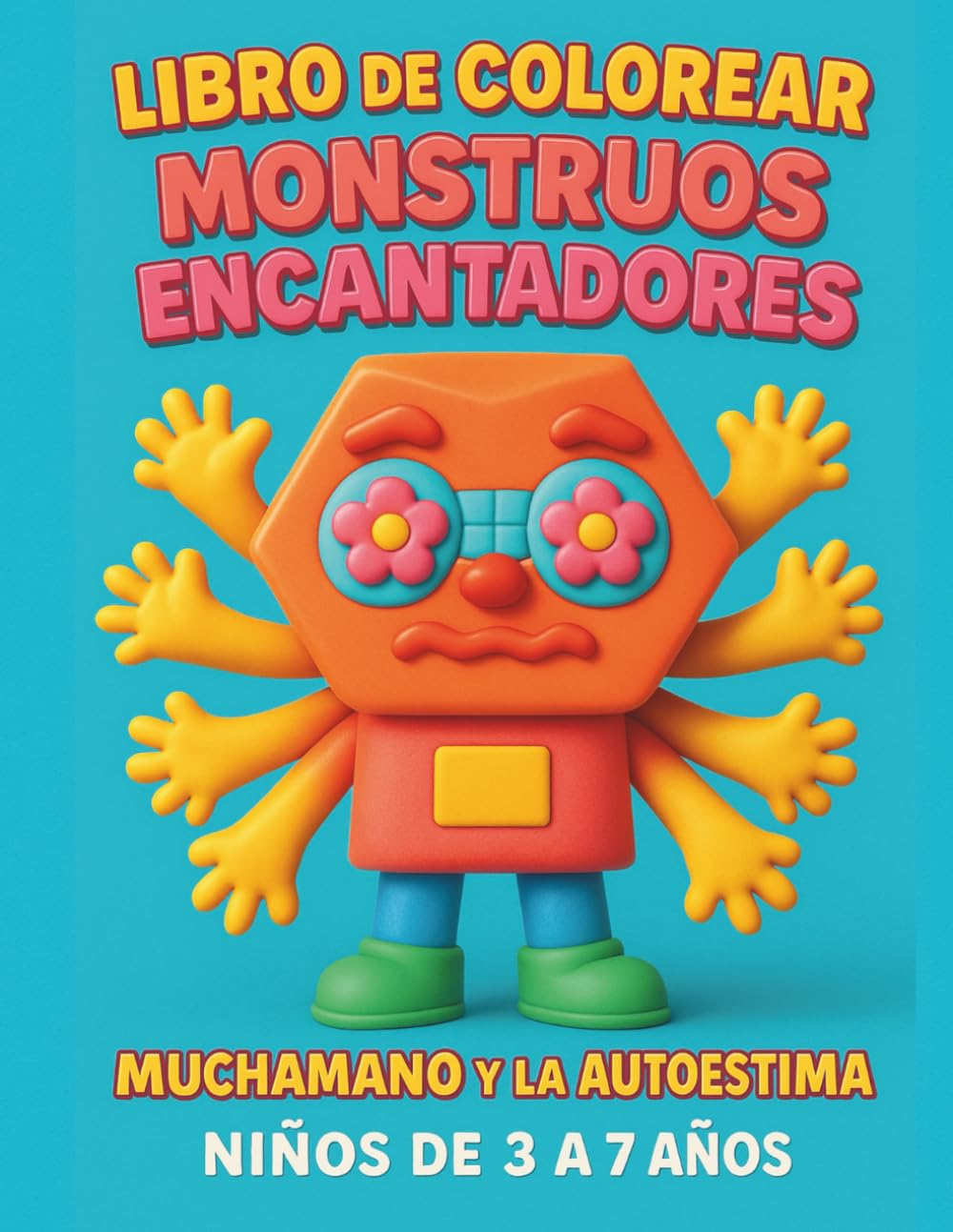 LIBRO DE COLOREAR MONSTRUOS ENCANTADORES: MUCHAMANO Y LA AUTOESTIMA. NIÑOS DE 3 A 7 AÑOS