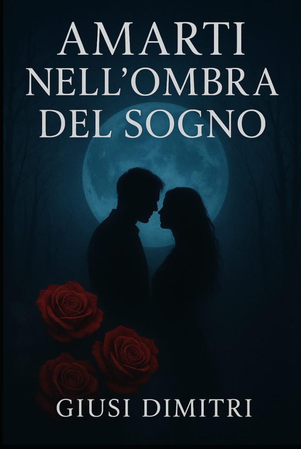 Amarti nell’ombra del sogno: Raccolta poetica