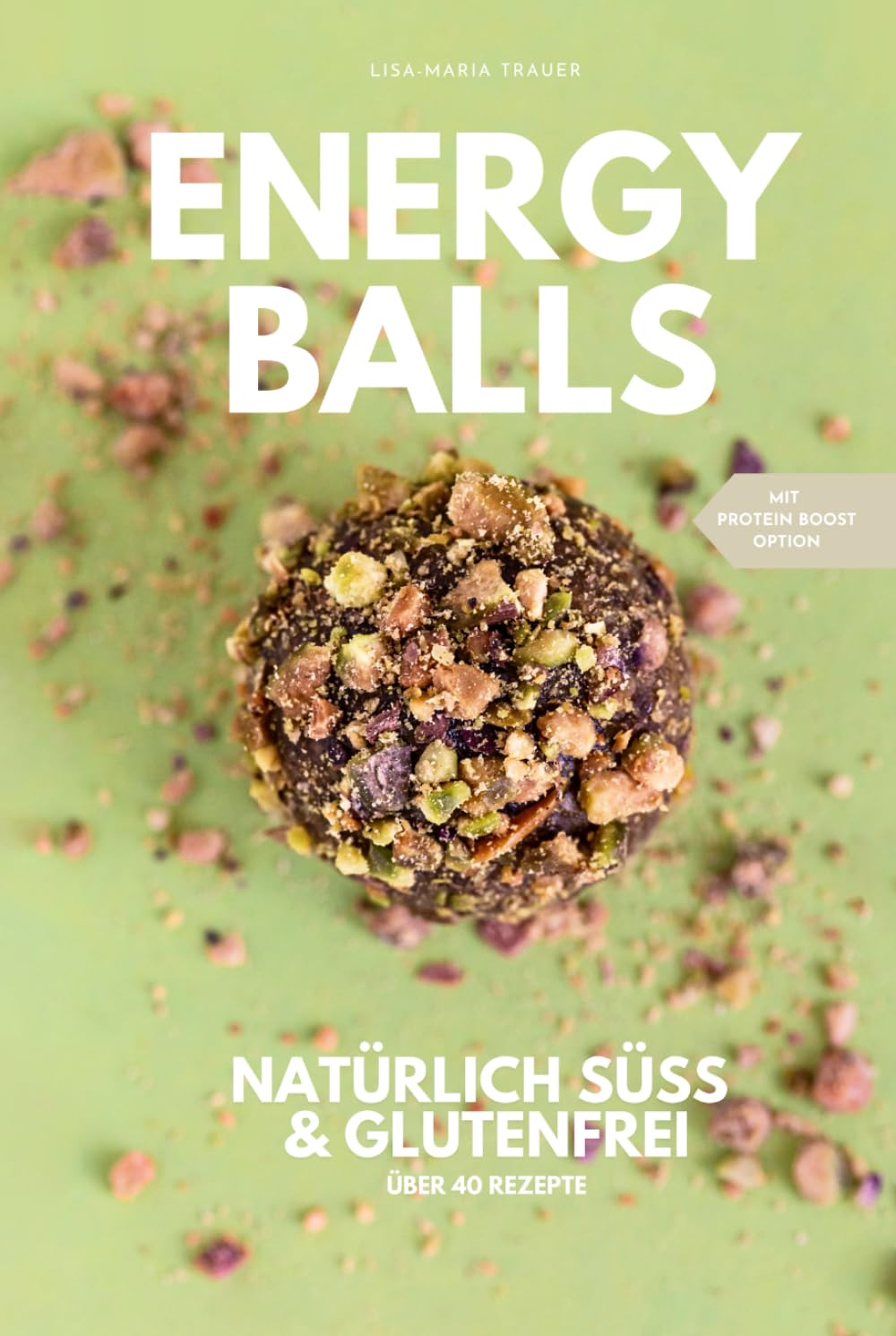 Energyballs - natürlich süß und glutenfrei: Gesund naschen für Groß und Klein