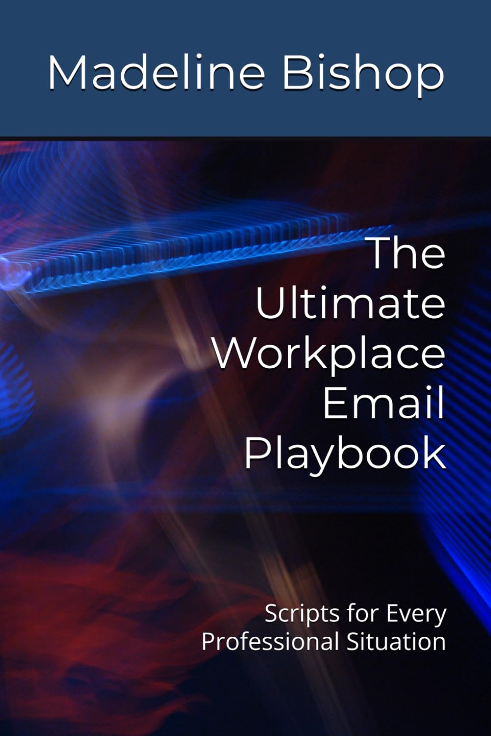 The Ultimate Workplace Email Playbook: Scripts for Every Professional Situation