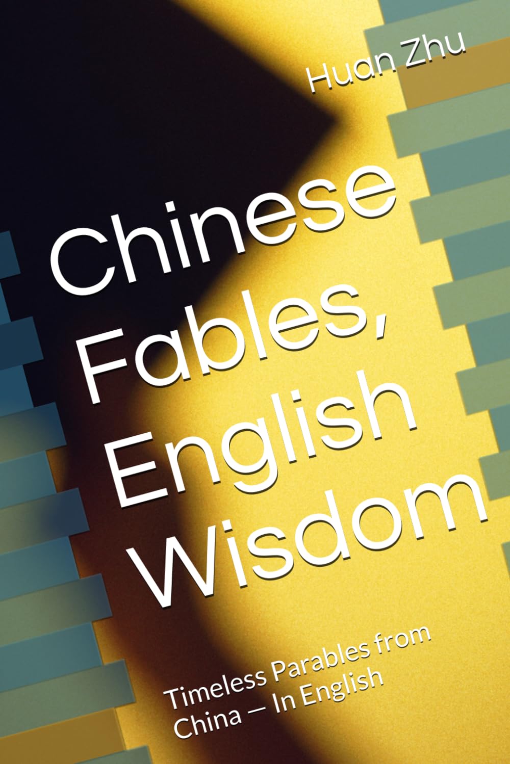 Chinese Fables, English Wisdom: Timeless Parables from China — In English