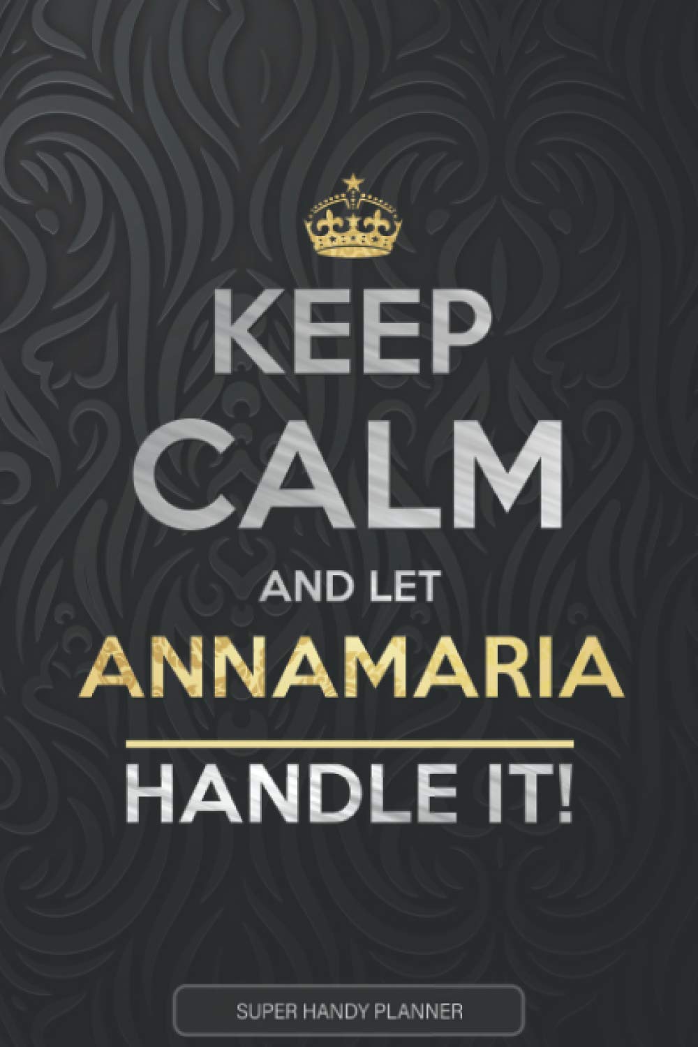 Independently published Annamaria: Keep Calm And Let Annamaria Handle It - Annamaria Name Custom Gift Planner Calendar Notebook Journal