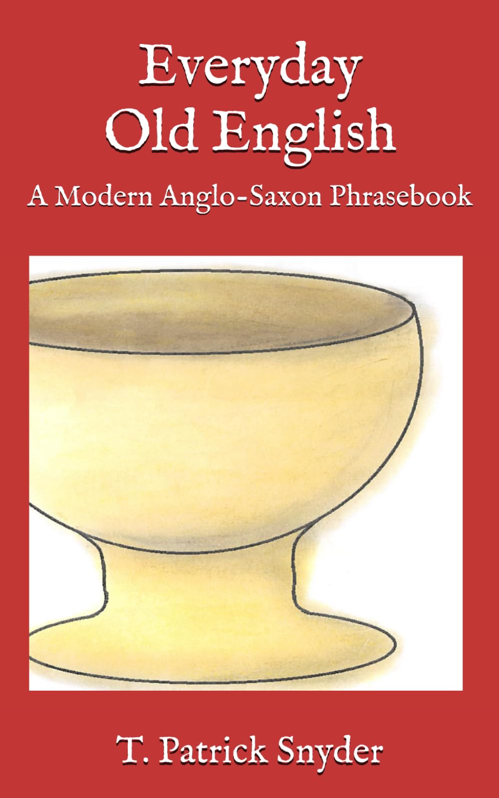 Everyday Old English: A Modern Anglo-Saxon Phrasebook