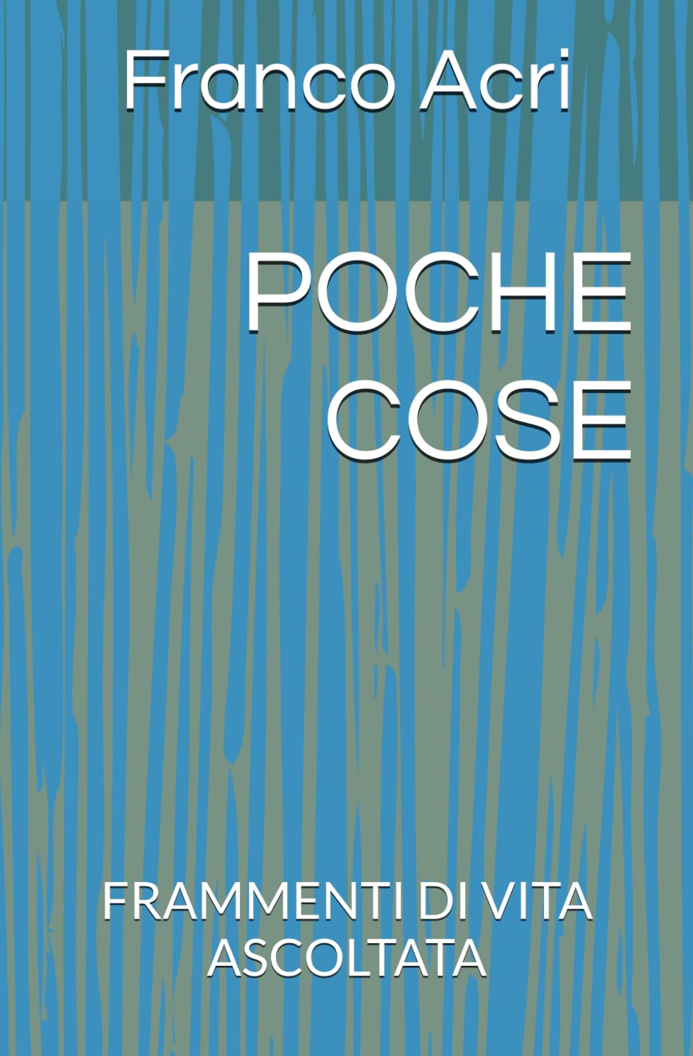 POCHE COSE: FRAMMENTI DI VITA ASCOLTATA