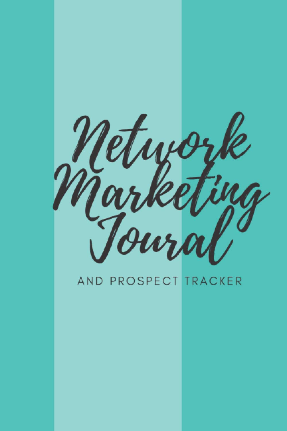 Network Marketing Journal And Prospect Tracker: Weekly Planner & Tracker For Prospects and Follow Ups For Home Business Owners, Direct Sellers and Mlm (Simple Network Marketing Tools)