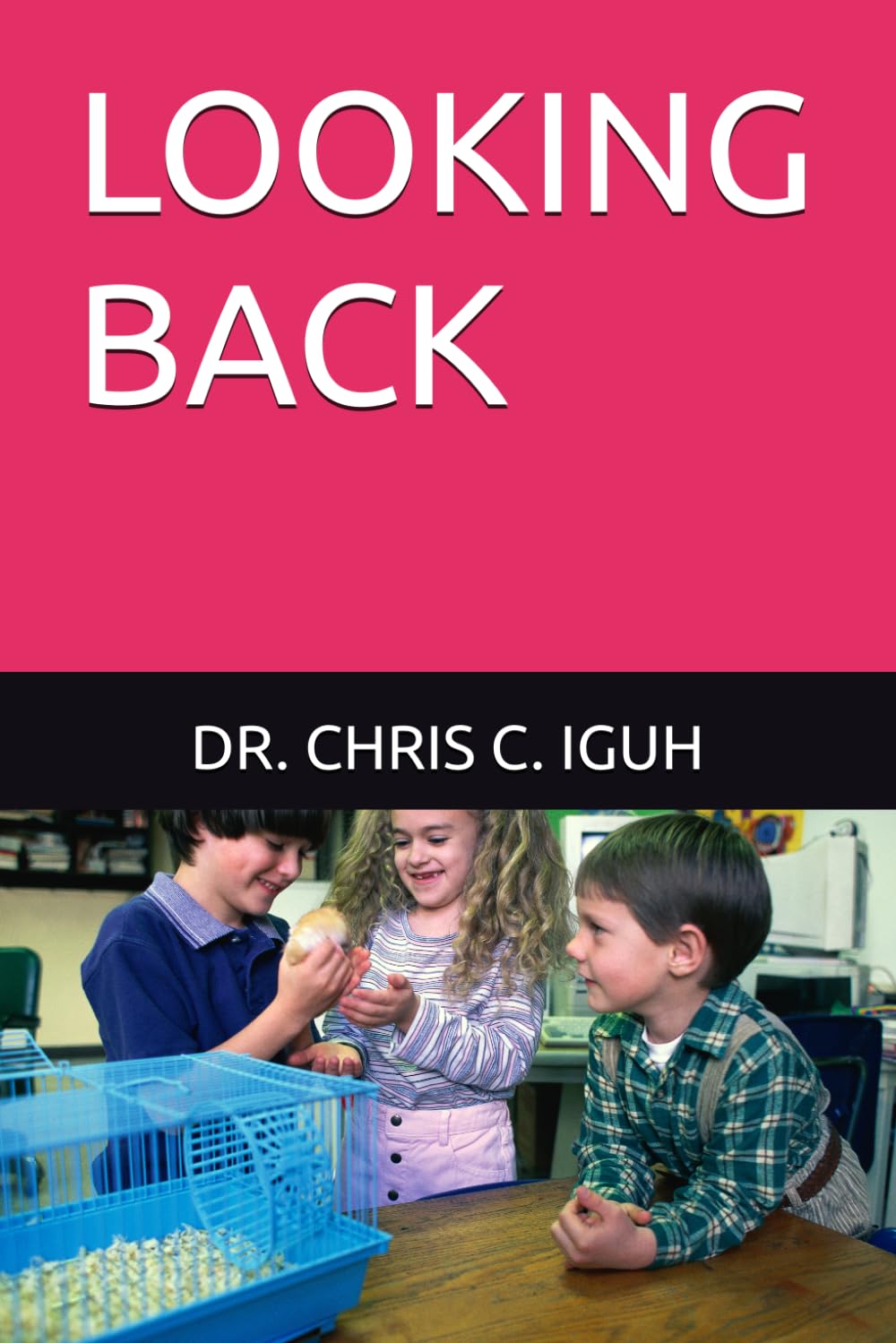 LOOKING BACK (Dr. Chris C. Iguh Books)