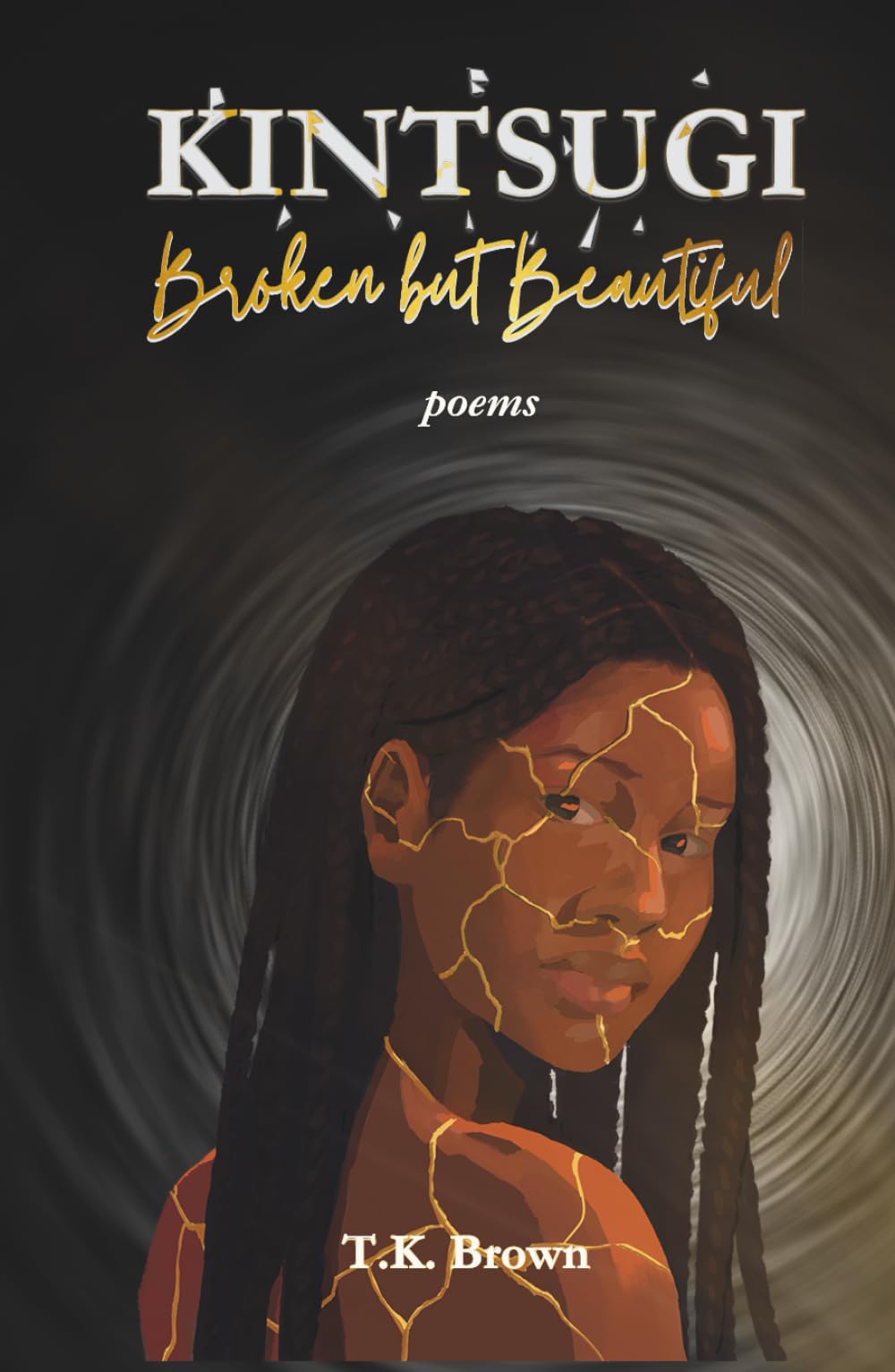 Kintsugi Broken but Beautiful: Poems about self-discovery and love