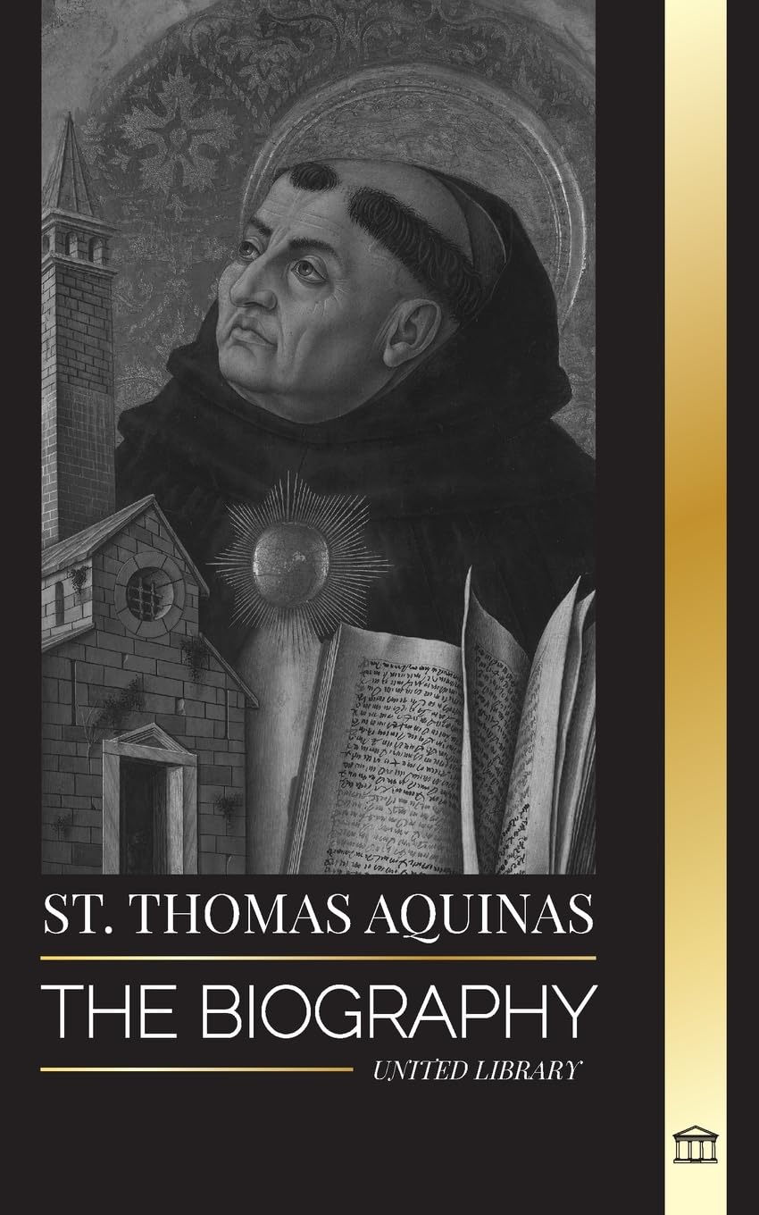 St. Thomas Aquinas: The Biography a Priest with a Spiritual Philosophy and Direction that found Thomism (Christianity)