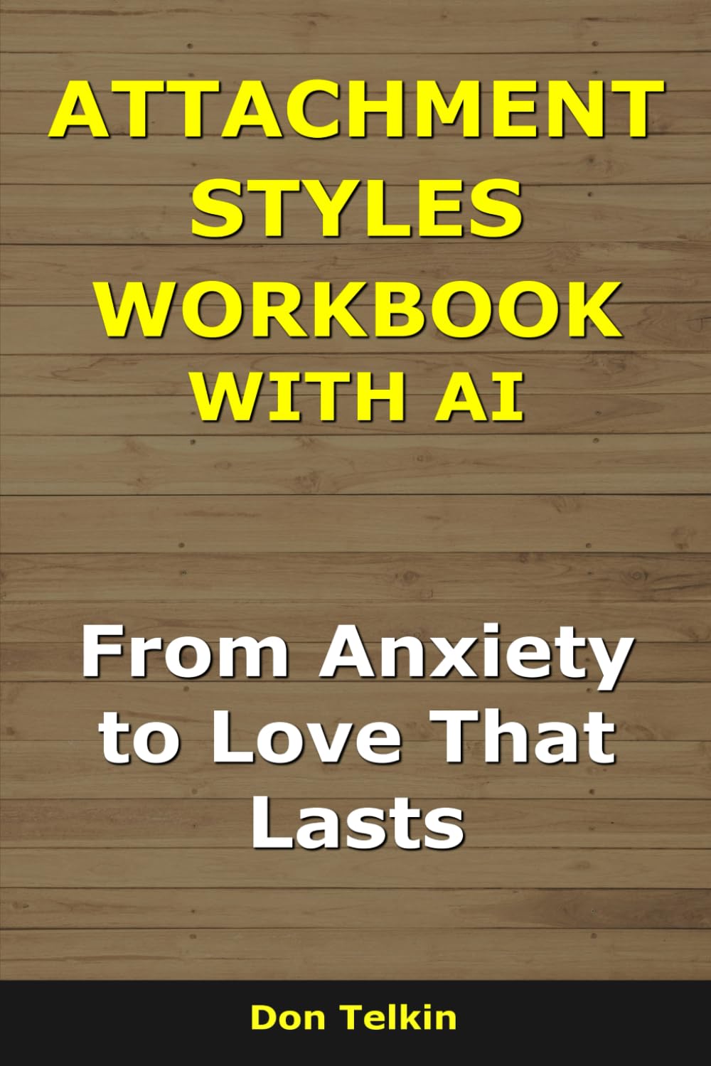 Attachment Styles Workbook With AI: From Anxiety to Love That Lasts (Self-Help AI Workbooks)