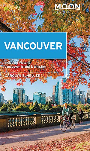 Moon Vancouver: With Victoria, Vancouver Island & Whistler: Neighborhood Walks, Outdoor Adventures, Beloved