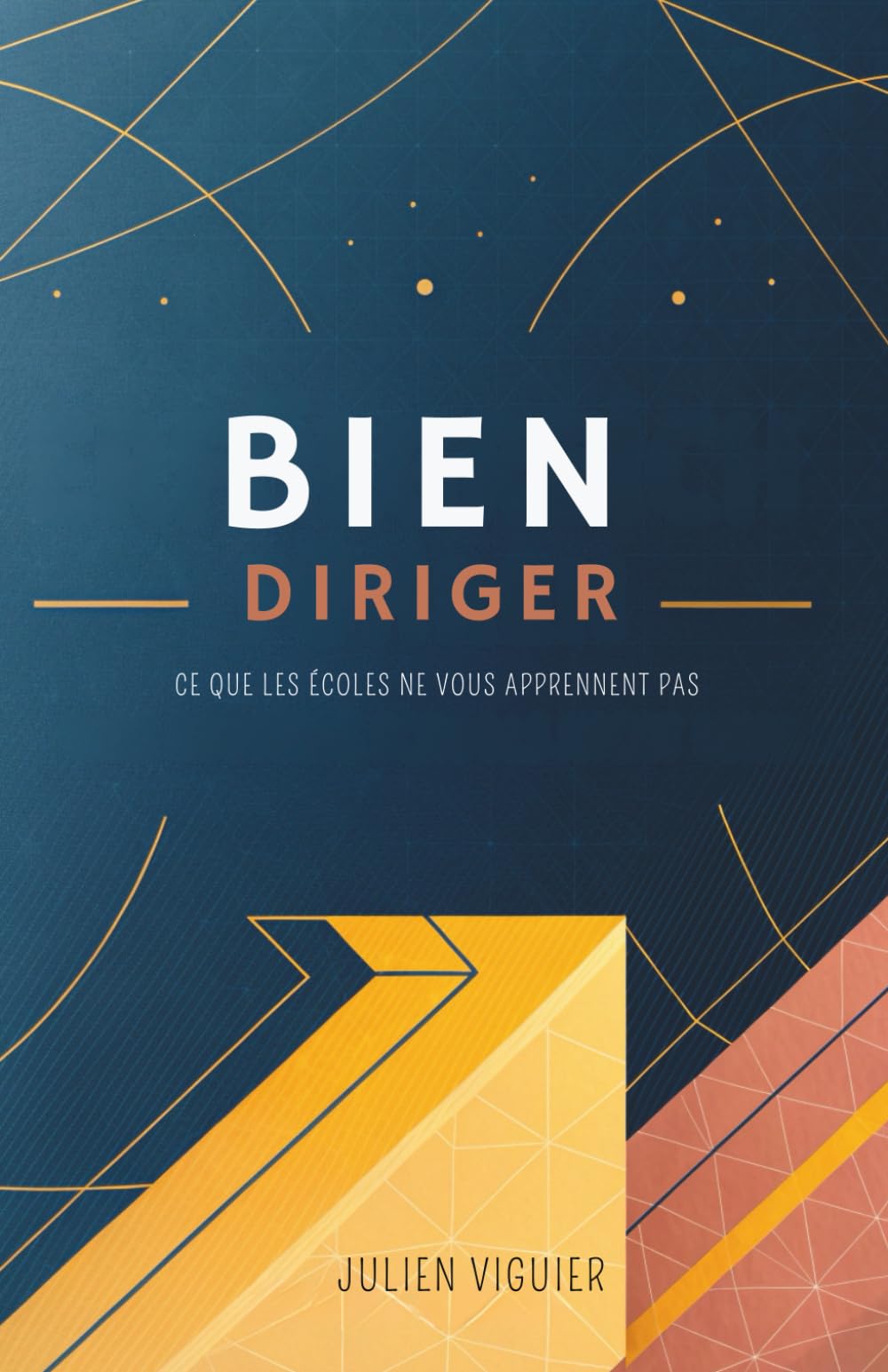 Bien Diriger: Ce Que Les Écoles Ne Vous Apprennent Pas