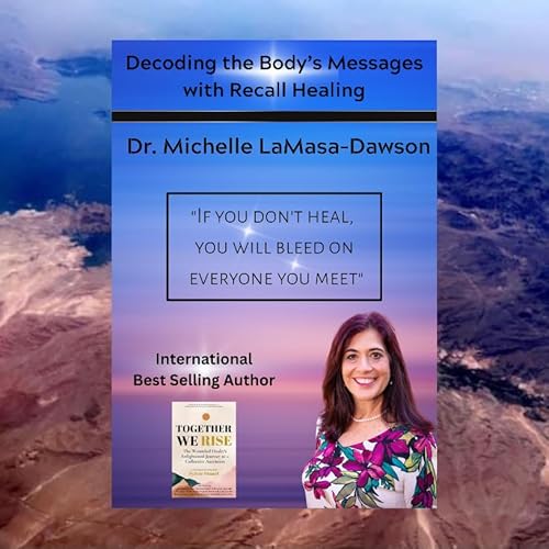 Decoding the Body&rsquo;s Messages with Recall Healing - Michelle LaMasa - Dawson PhD