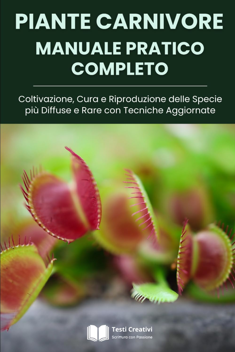 Piante Carnivore Manuale Pratico Completo: Coltivazione, Cura e Riproduzione delle Specie più Diffuse e Rare con Tecniche Aggiornate (Coltivazione, Botanica e Giardinaggio Pratico)