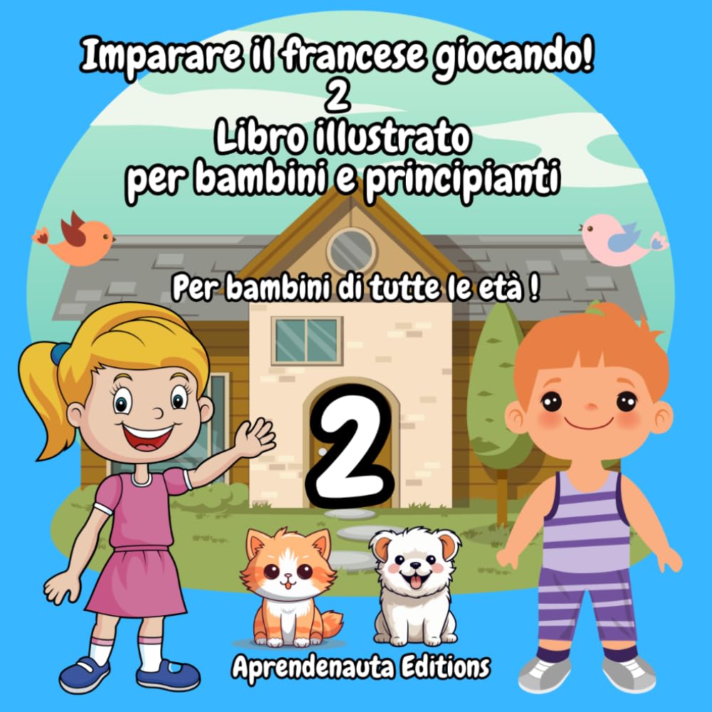 Imparare il francese giocando! 2 Libro illustrato per bambini e principianti: Per bambini di tutte le età !