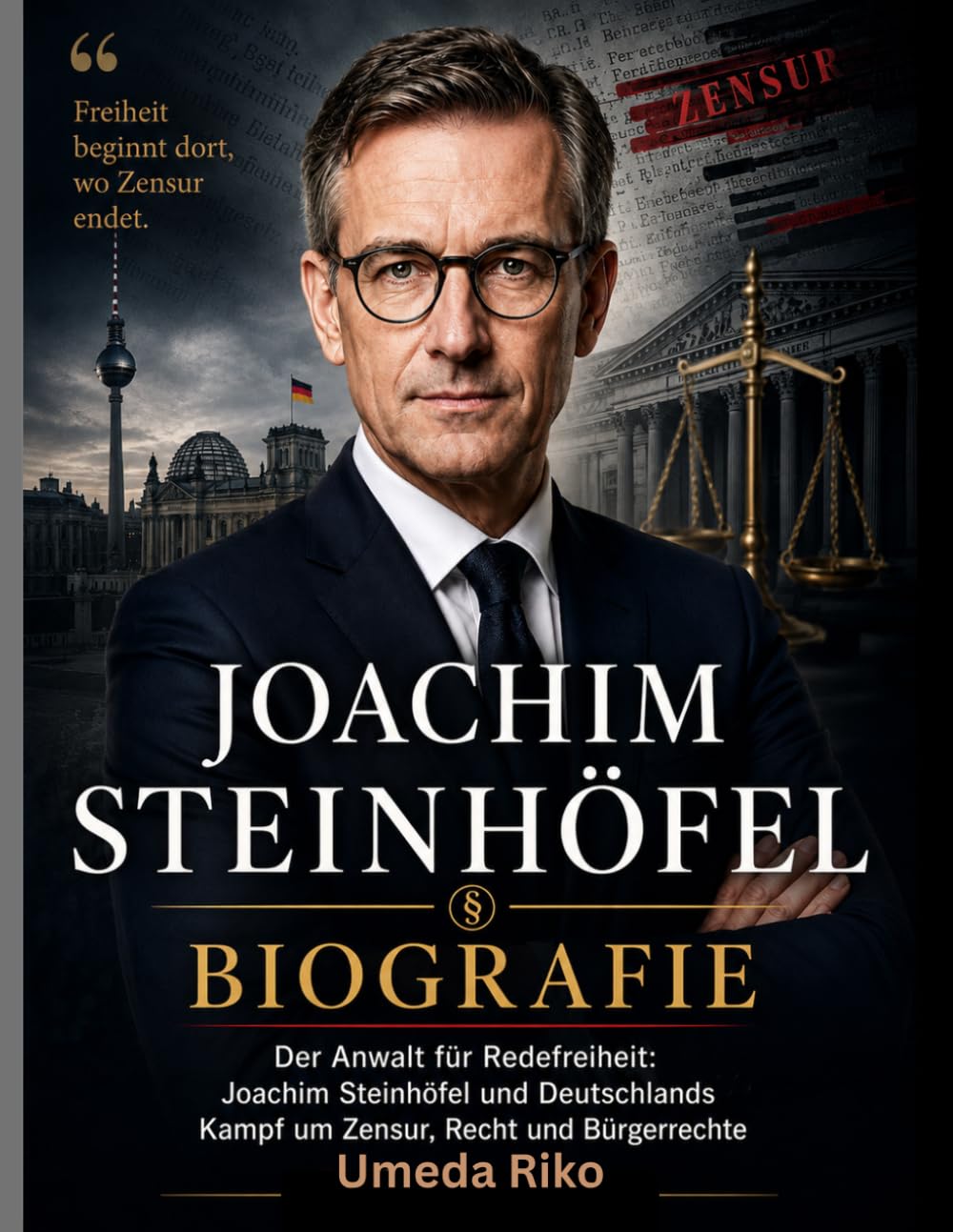 JOACHIM STEINHÖFEL BIOGRAFIE: Der Anwalt für Redefreiheit: Joachim Steinhöfel und Deutschlands Kampf um Zensur, Recht und Bürgerrechte