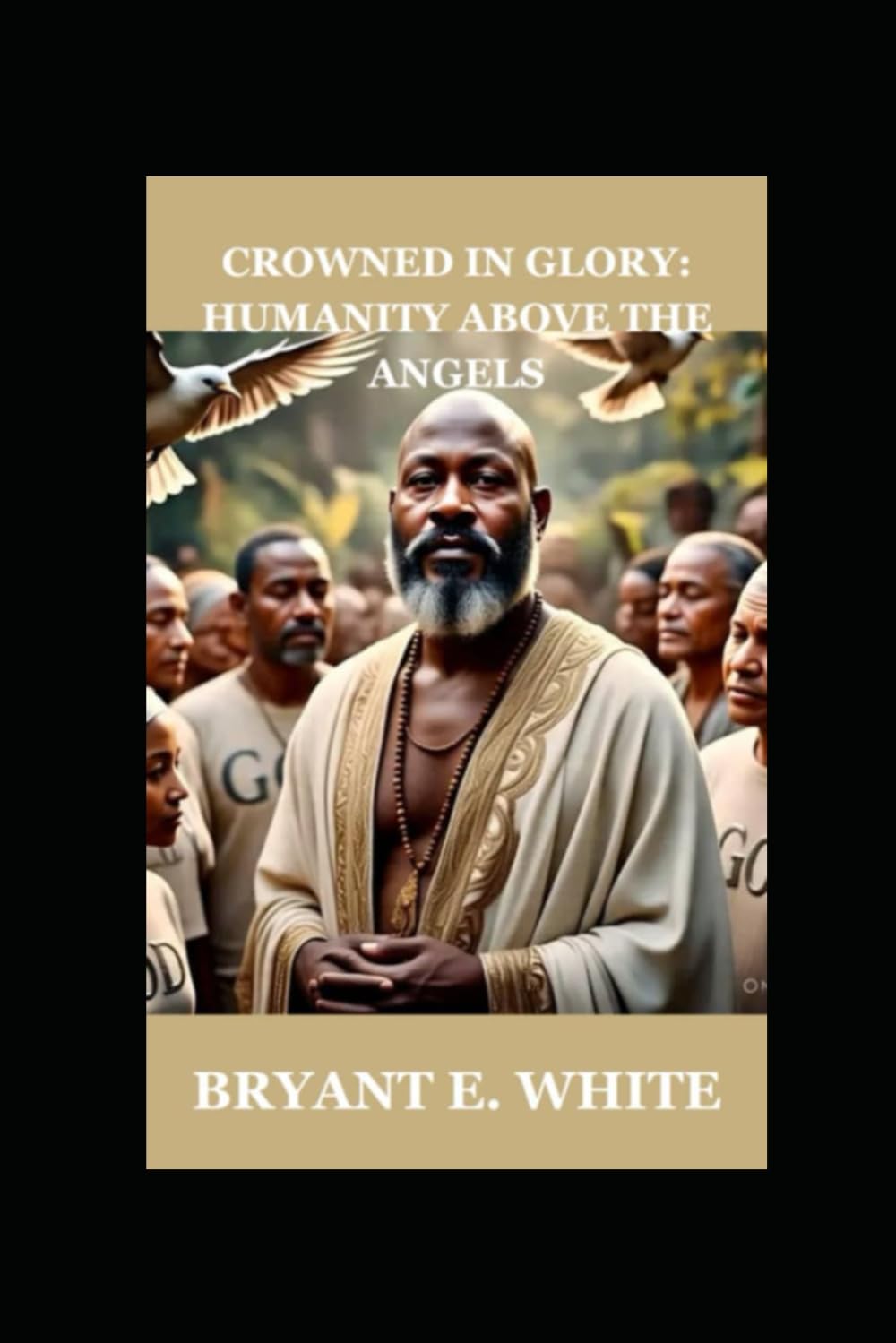 Crowned On Glory: Humanity Above Angels: 1 (The understanding of God from God)