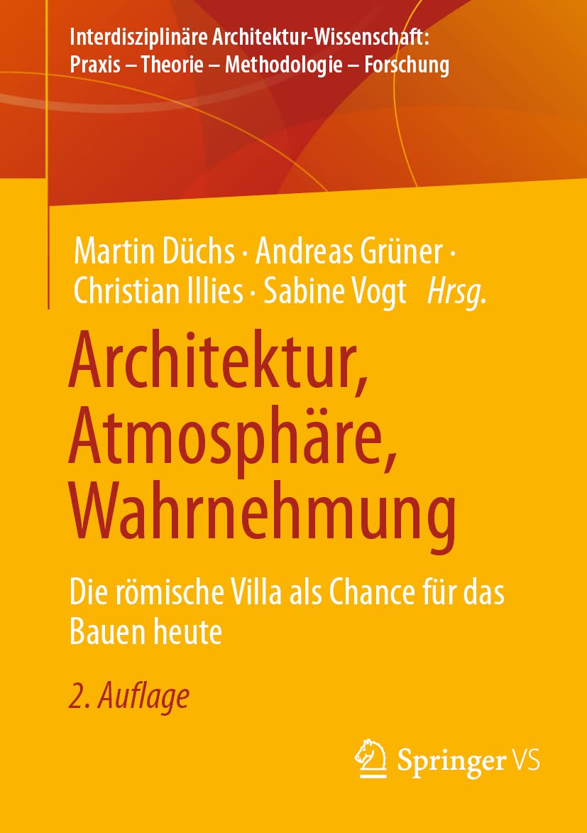 Architektur, Atmosphäre, Wahrnehmung: Die römische Villa als Chance für das Bauen heute (Interdisziplinäre Architektur-Wissenschaft: Praxis – Theorie – Methodologie – Forschung)