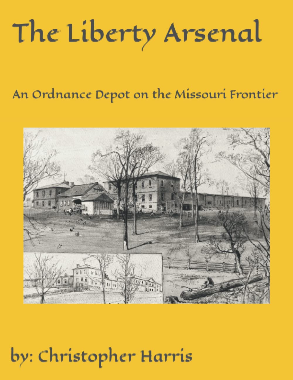 The Liberty Arsenal: A History of an Army Ordnance Depot on the Missouri Frontier