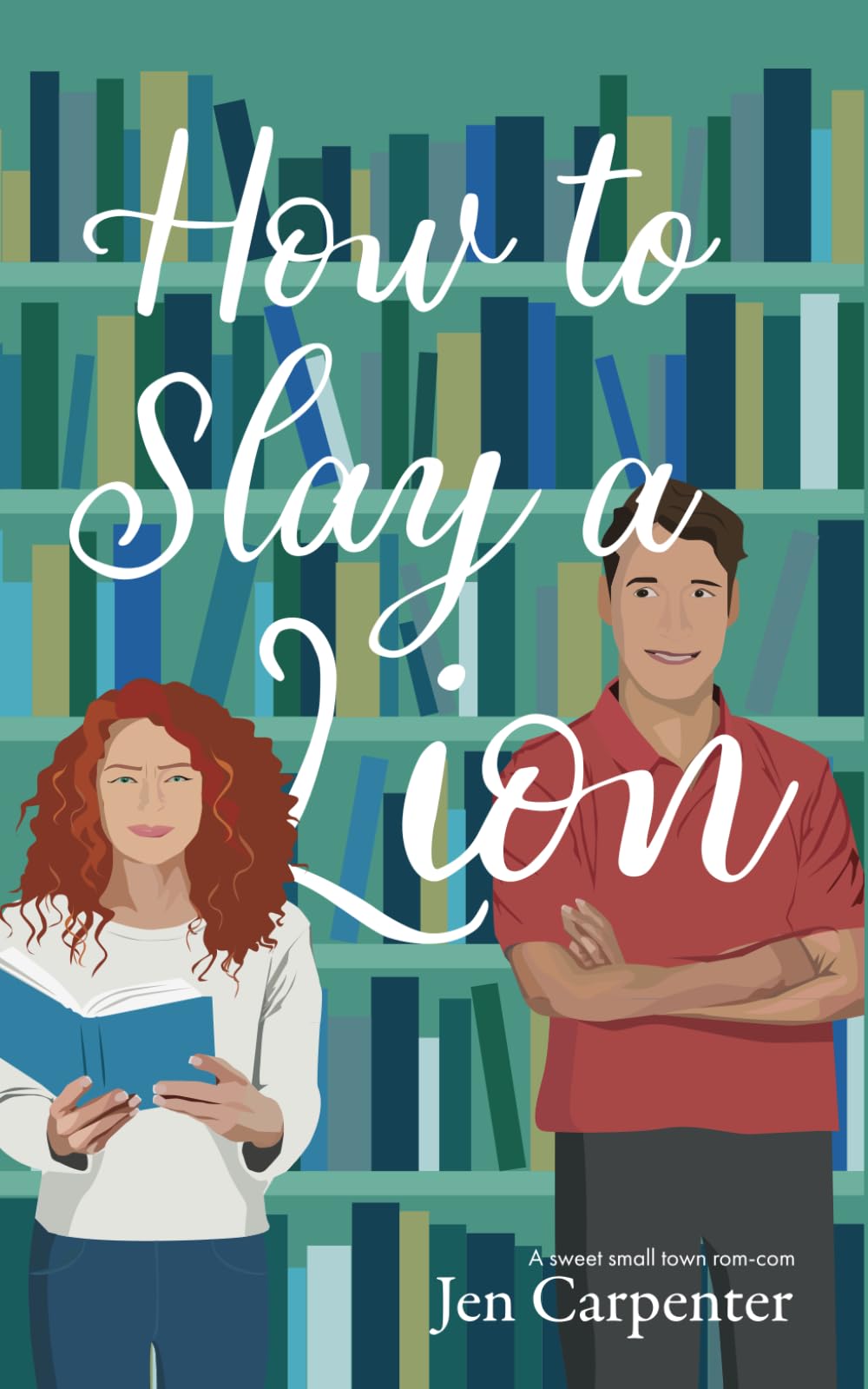 How to Slay a Lion: A sweet small town rom-com