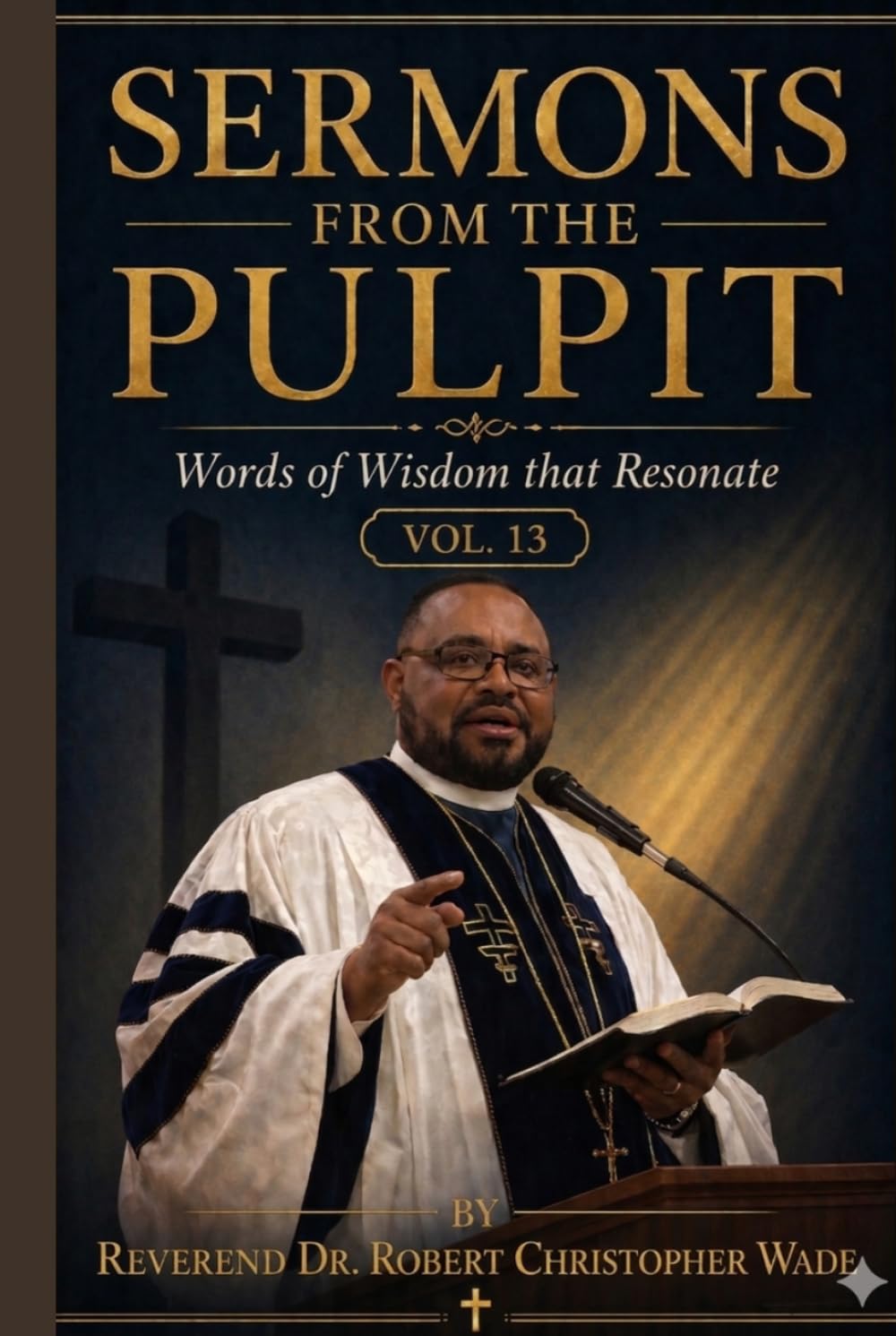 SERMONS FROM THE PULPIT: WORDS OF WISDOM THAT RESONATE-VoL 13