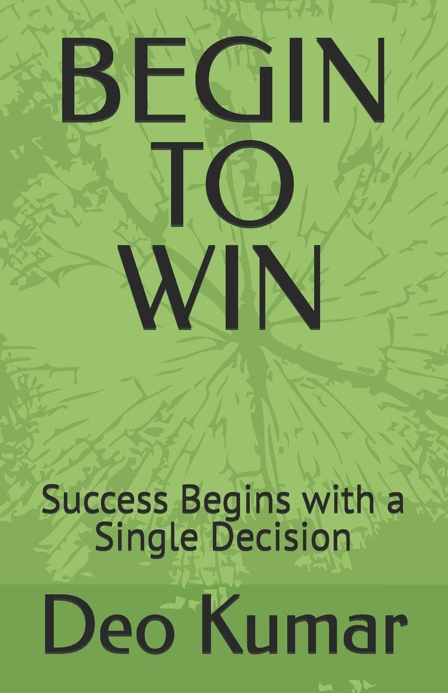 BEGIN TO WIN: Success Begins with a Single Decision
