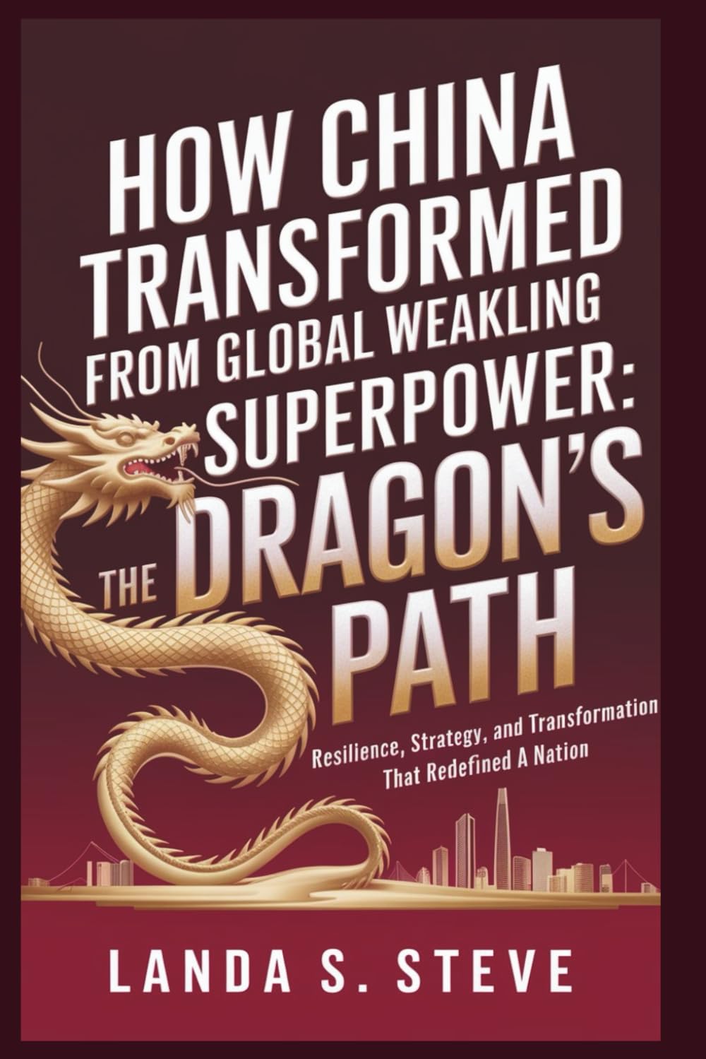 How China Transformed from Global Weakling to Superpower: The Dragon's Path: Resilience, Strategy, and Transformation That Redefined a Nation (RANDOM HISTORIES YOU NEED TO KNOW)