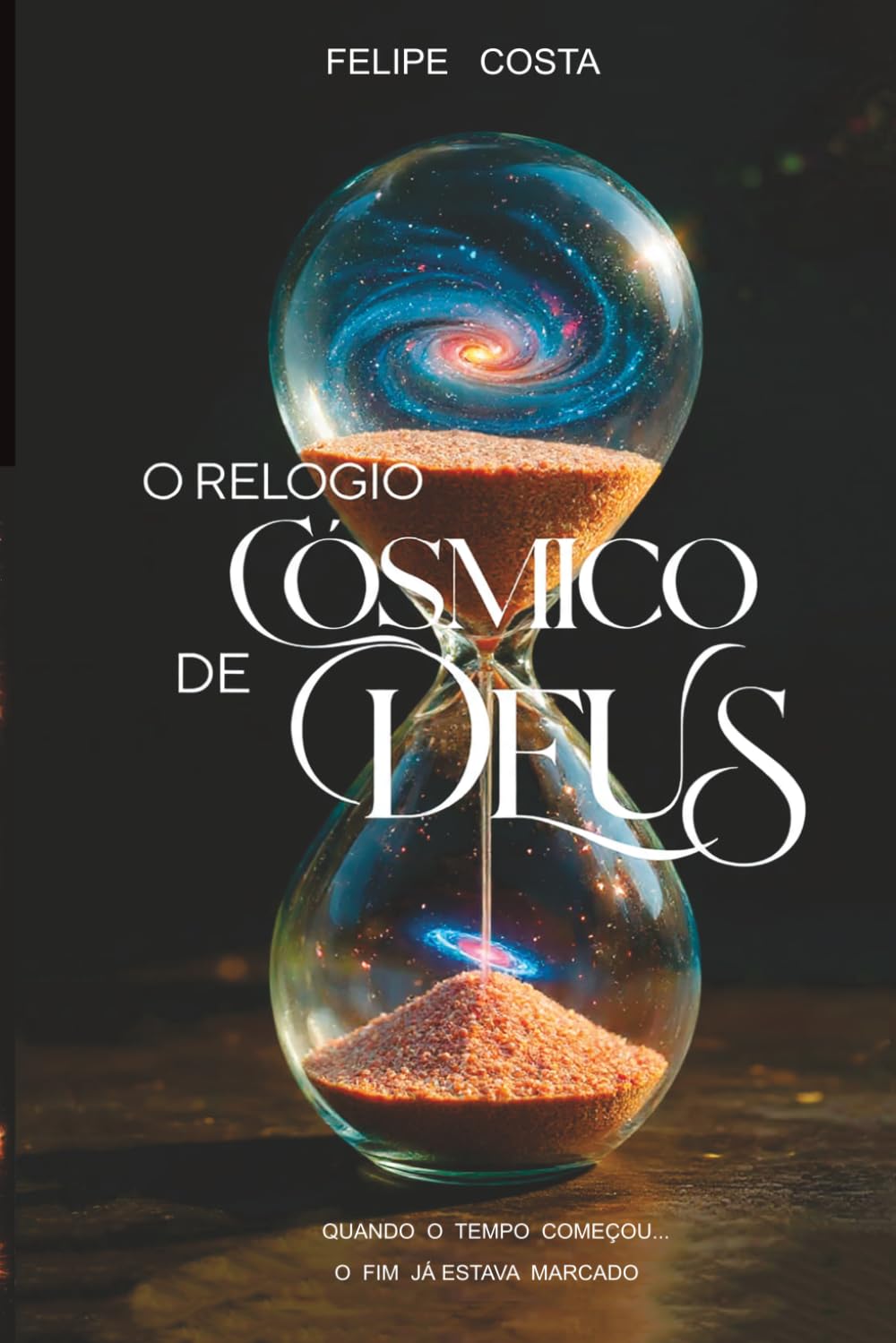 O relógio Cósmico de Deus: Quando o tempo comecou o fim ja estava marcado . (Trilogia do Relógio Cósmico)