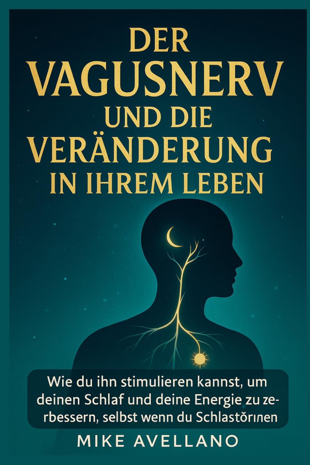DER VAGUSNERV UND DIE VERÄNDERUNG IN IHREM LEBEN: Wie du ihn stimulieren kannst, um deinen Schlaf und deine Energie zu verbessern, selbst wenn du Schlafstörungen hast!: 7