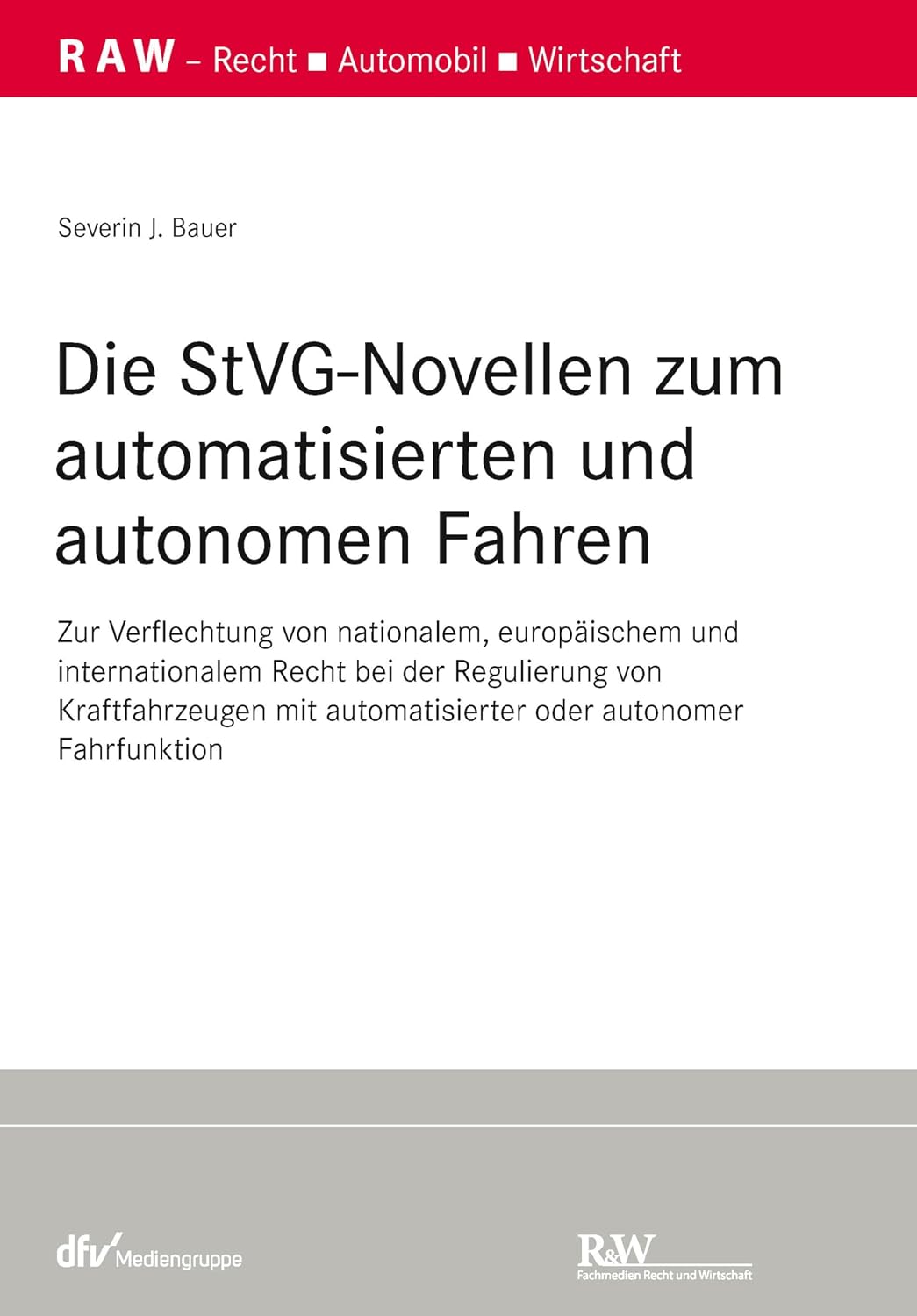 Die StVG-Novellen zum automatisierten und autonomen Fahren: Zur Verflechtung von nationalem, europäischem und internationalem Recht bei der Regulierung ... (RAW Schriftenreihe) (German Edition)