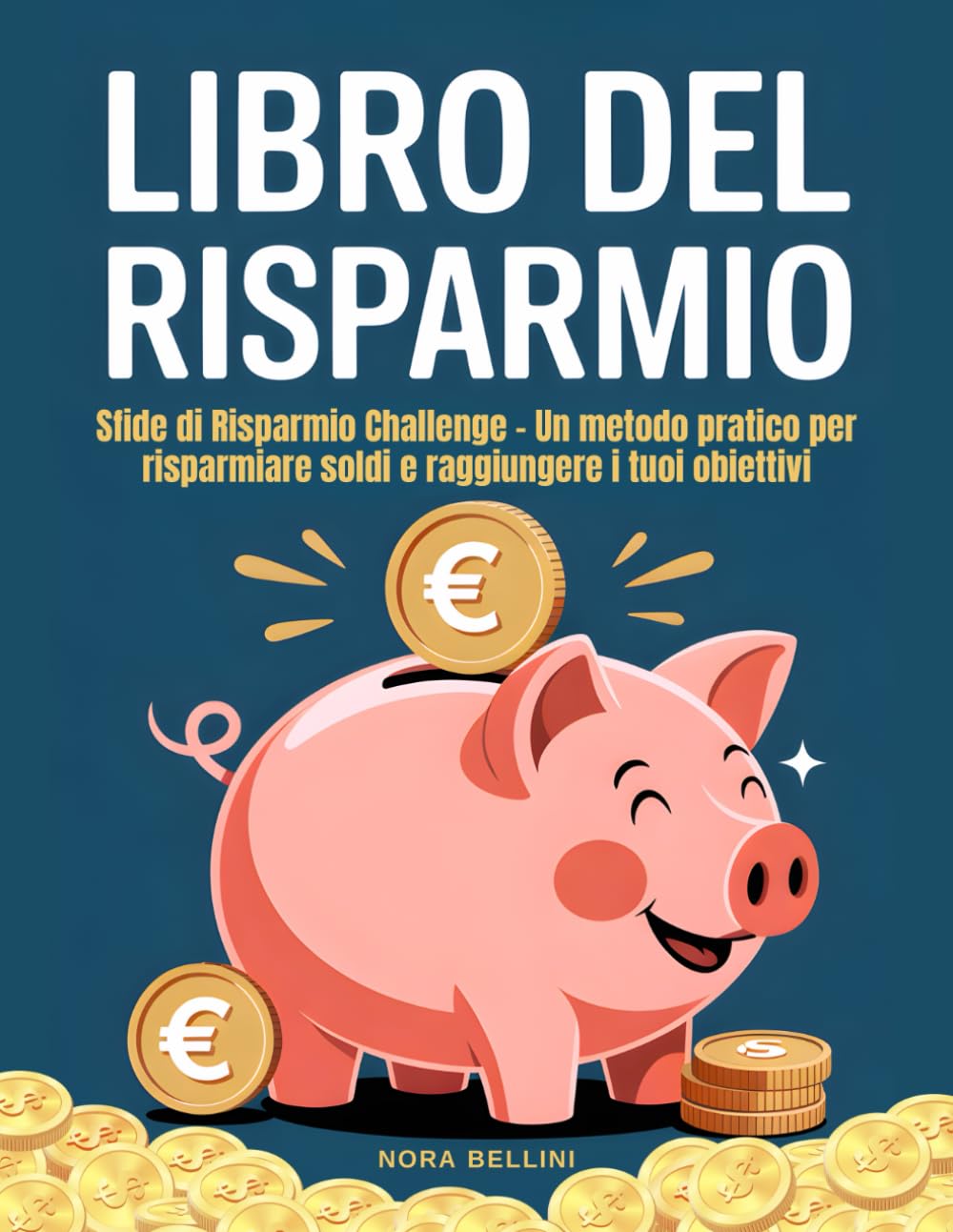 Libro del Risparmio: Sfide di Risparmio Challenge – Un metodo pratico per risparmiare soldi e raggiungere i tuoi obiettivi