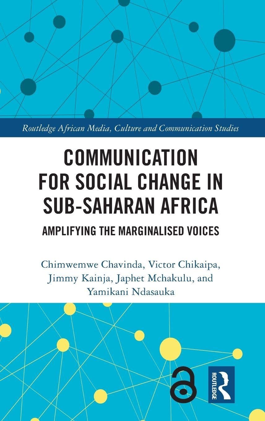 Communication for Social Change in Sub-Saharan Africa: Amplifying the Marginalised Voices (Routledge African Media, Culture and Communication Studies)