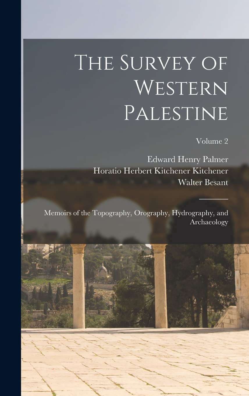 The Survey of Western Palestine: Memoirs of the Topography, Orography, Hydrography, and Archaeology; Volume 2