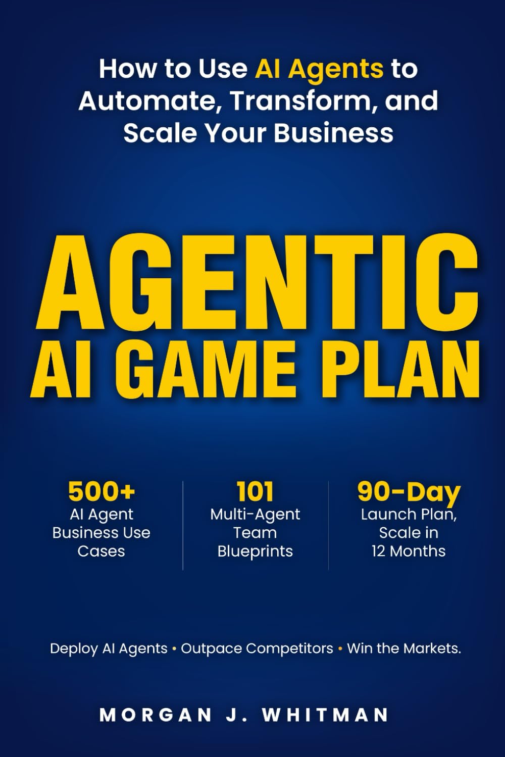 Agentic AI Game Plan: How to Use AI Agents to Automate, Transform, and Scale Your Business