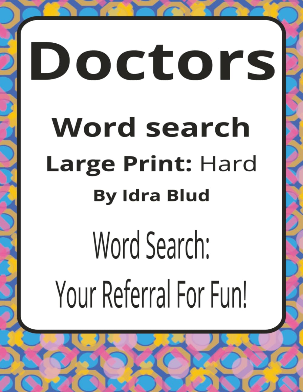 Doctors Large Print Word Search Puzzle Book: Medical Word Searches with Large Print about Clinical Life, Patient Care, Teamwork and More | 8.5 x 11 ... Presents: Worklife Series by Idra Blud)