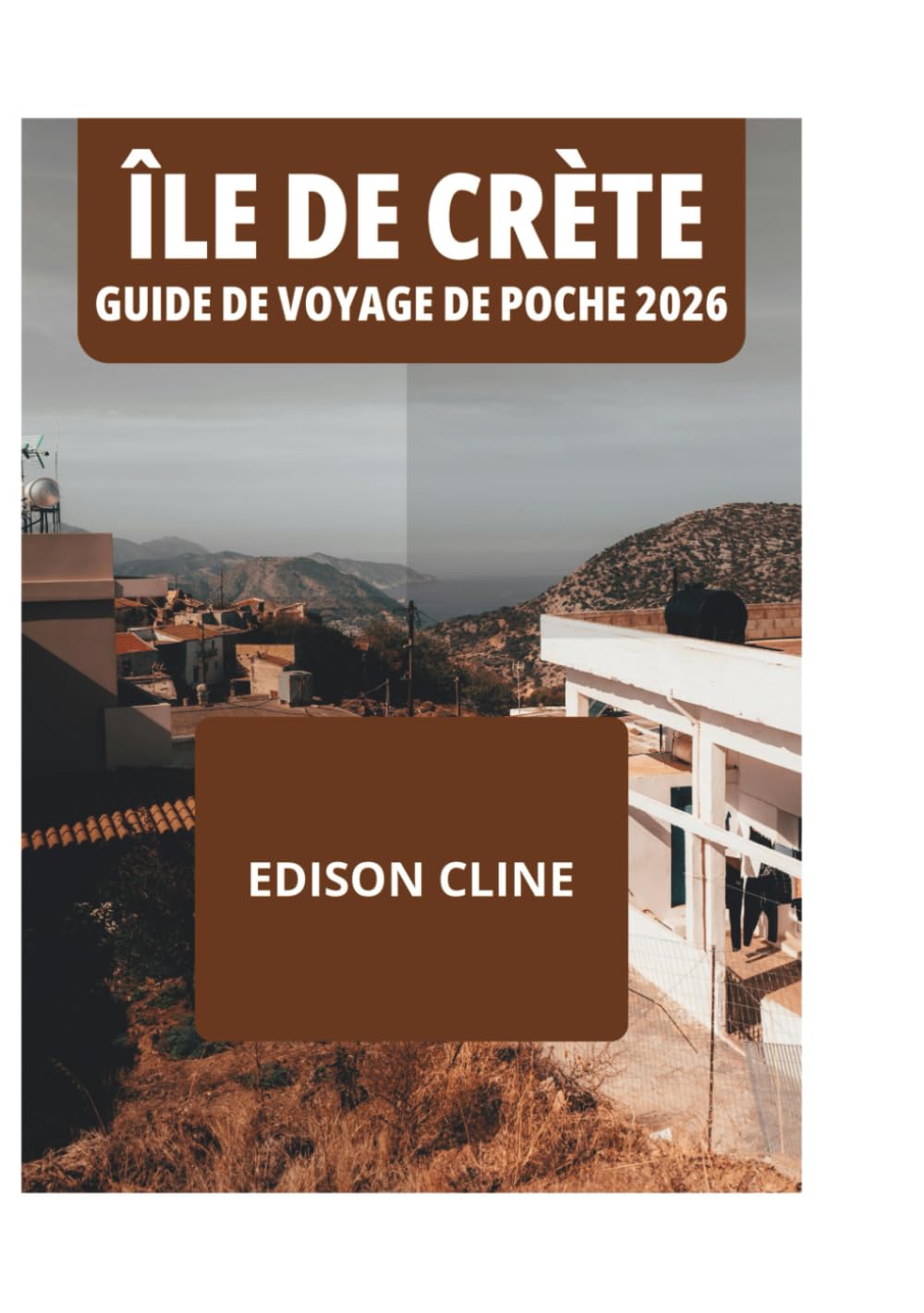 ÎLE DE CRÈTE GUIDE DE VOYAGE DE POCHE 2026