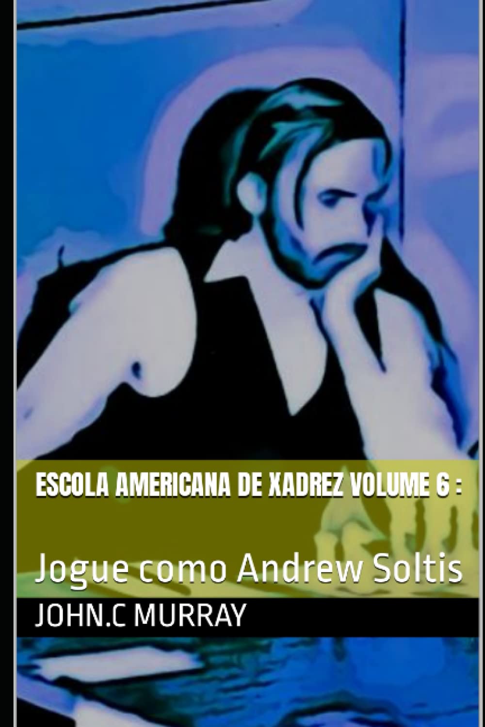 Escola Americana de Xadrez Volume 6: : Jogue como Andrew Soltis