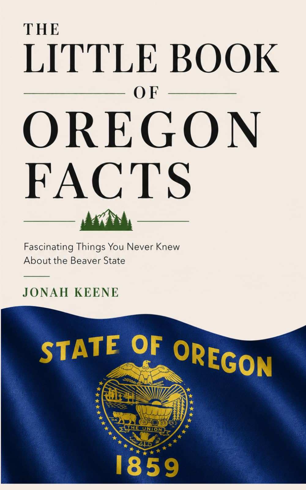 The Little Book of Oregon Facts: Fascinating Things You Never Knew About the Beaver State (The Little Book of American Facts Series)
