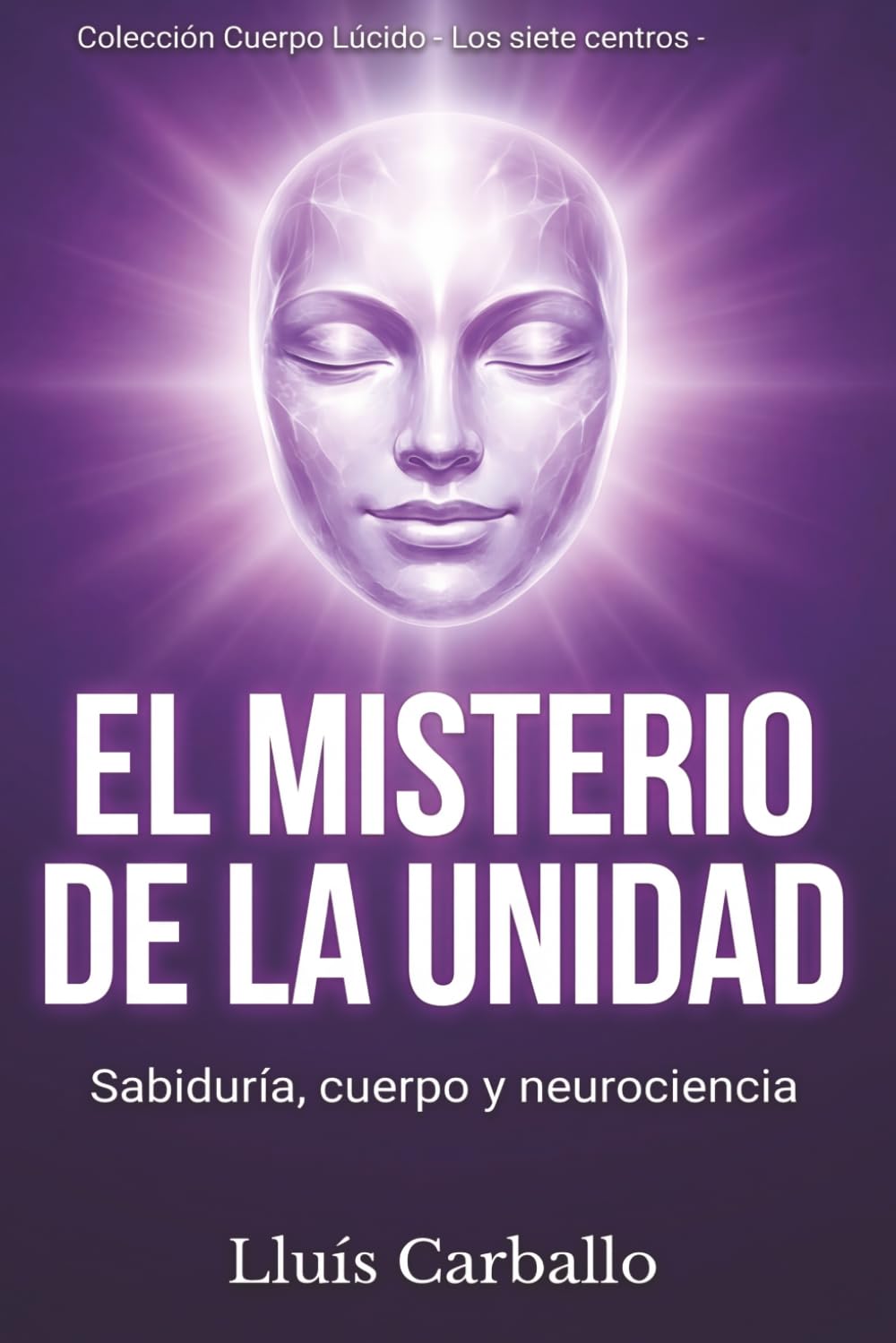 El misterior del silencio: Sabiduría, cuerpo y neurociencia (Colección Cuerpo Lúcido- Los 7 centrros de la Sabiduría a la Neurociencia)