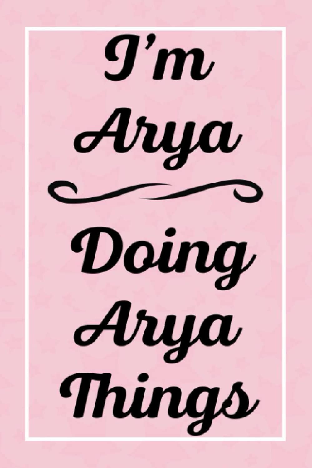 I'm Arya Doing Arya Things: Personalized Sketchbook, Sketch Book for Arya, Perfect for Sketching Drawing Noting and Writing, 120 Pages, 6x9